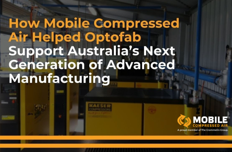3 2 How Mobile Compressed Air Helped Optofab Support Australia’s Next Generation of Advanced Manufacturing 5