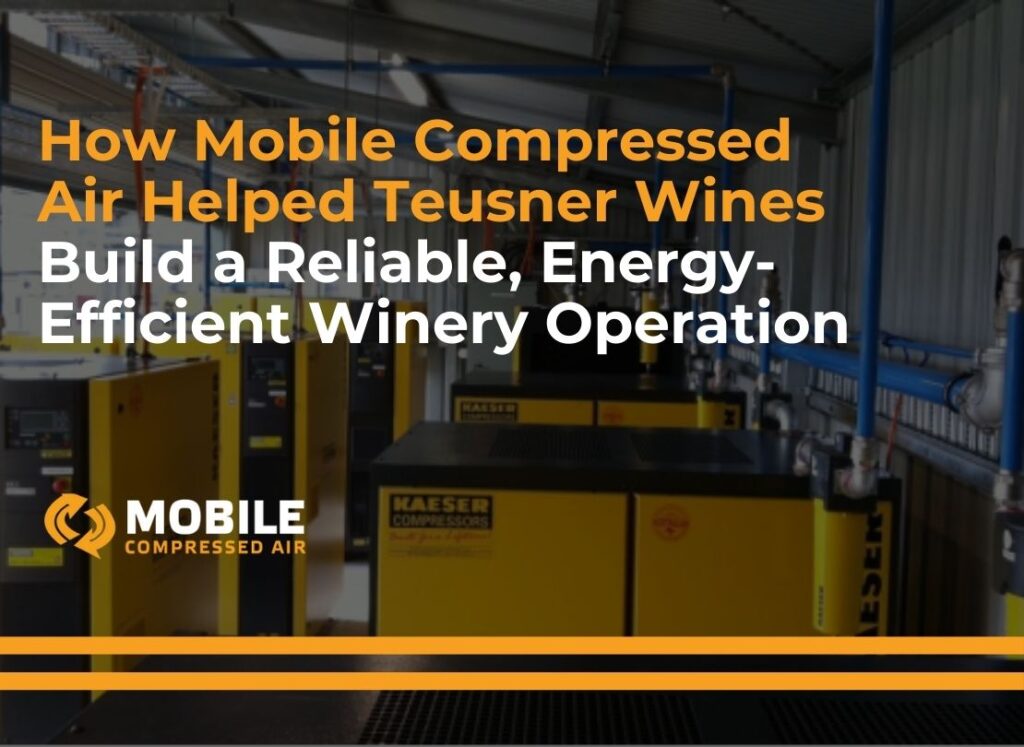 How Mobile Compressed Air Helped Teusner Wines Build a Reliable, Energy-Efficient Winery Operation